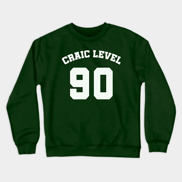 CRAIC LEVEL 90 St Patricks Day Humor Crewneck Sweatshirt by Scarebaby